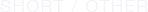 short/other